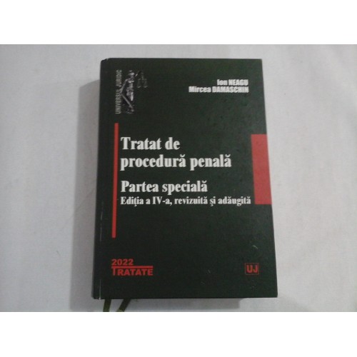 Tratat de procedura penala Partea speciala - Ion NEAGU / Mircea DAMASCHIN / Bucuresti, 2022 Tratat de procedura penala Partea speciala - Ion NEAGU / Mircea DAMASCHIN / Bucuresti, 2022